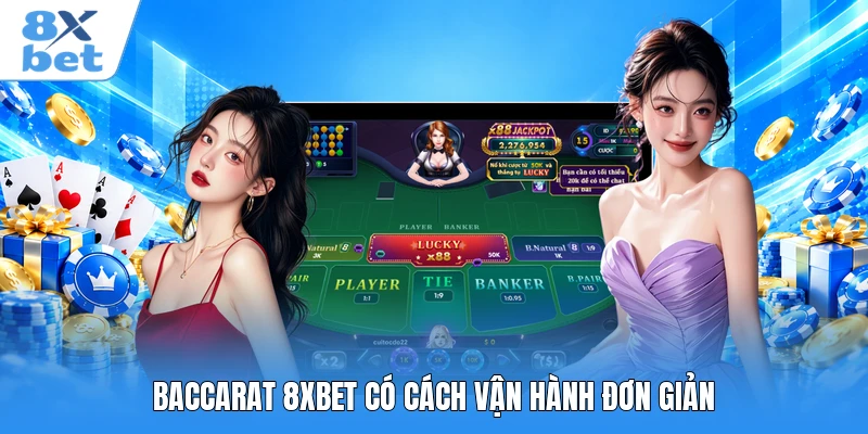 Baccarat 8XBET có cách vận hành đơn giản  