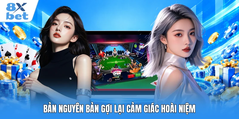 Bản nguyên bản gợi lại cảm giác hoài niệm  