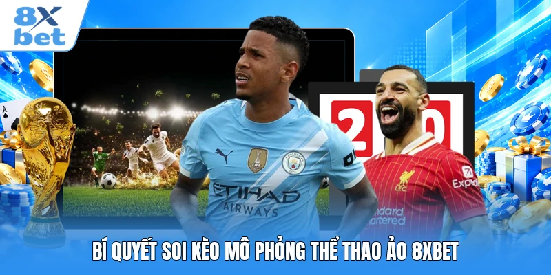 Bí quyết soi kèo mô phỏng thể thao ảo 8XBET