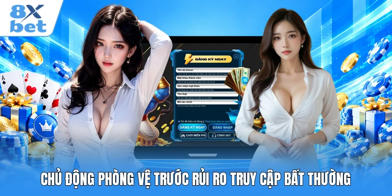 Chủ động phòng vệ trước rủi ro truy cập bất thường