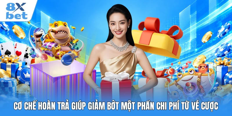 Cơ chế hoàn trả giúp giảm bớt một phần chi phí từ vé cược