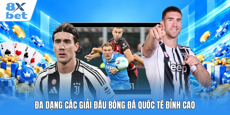 Đa dạng các giải đấu bóng đá quốc tế đỉnh cao