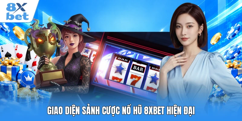 Giao diện sảnh cược nổ hũ 8XBET hiện đại