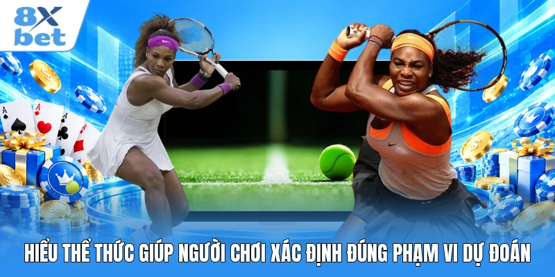 Hiểu thể thức giúp người chơi xác định đúng phạm vi dự đoán