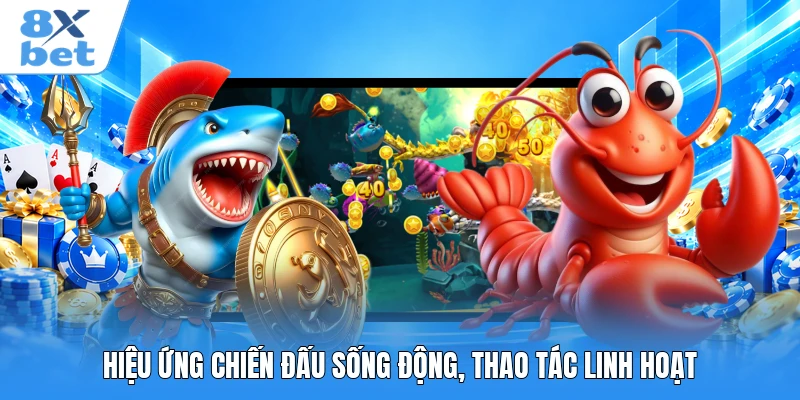 Hiệu ứng chiến đấu sống động, thao tác linh hoạt