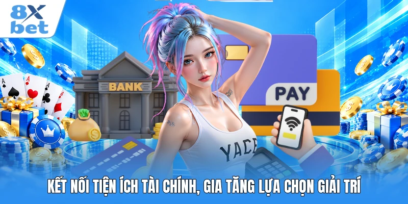 Kết nối tiện ích tài chính, gia tăng lựa chọn giải trí