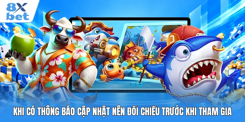 Khi có thông báo cập nhật nên đối chiếu trước khi tham gia
