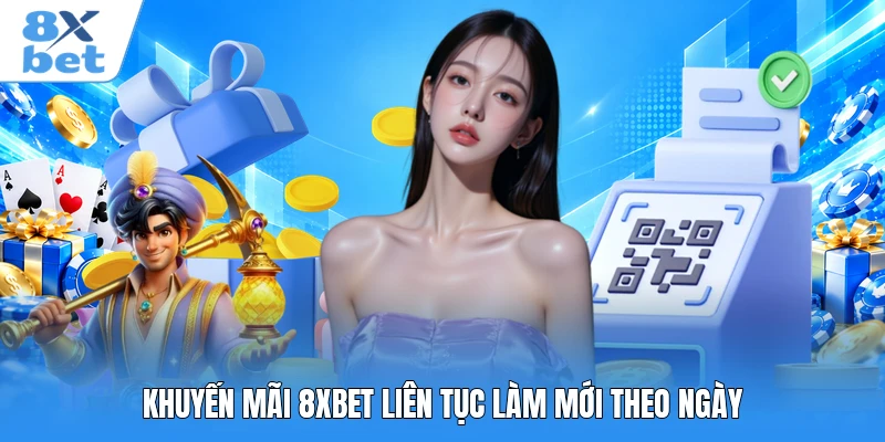 Khuyến mãi 8XBET liên tục làm mới theo ngày