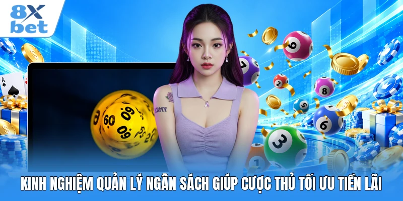 Kinh nghiệm quản lý ngân sách giúp cược thủ tối ưu tiền lãi