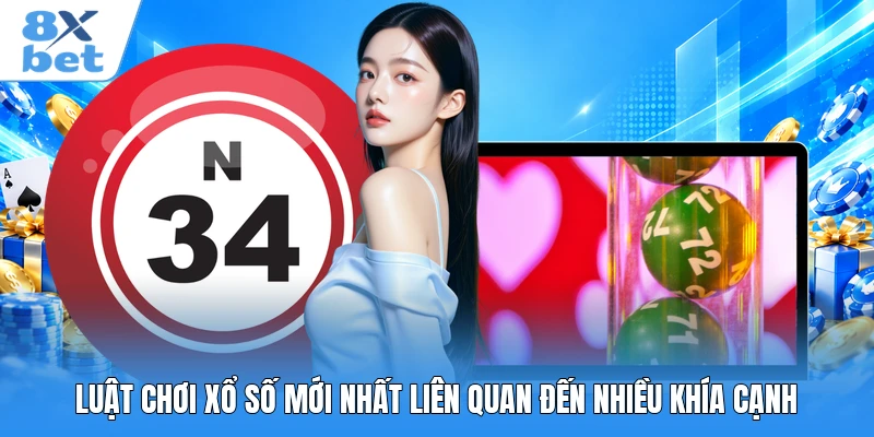 Luật chơi xổ số mới nhất liên quan đến nhiều khía cạnh
