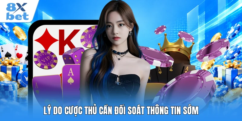 Lý do cược thủ cần đối soát thông tin sớm