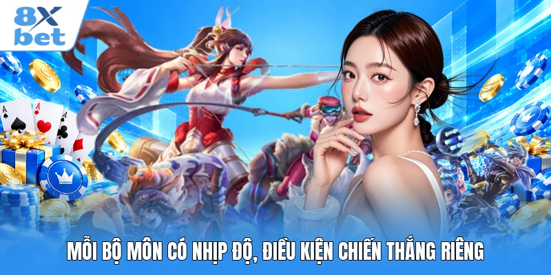 Mỗi bộ môn có nhịp độ, điều kiện chiến thắng riêng