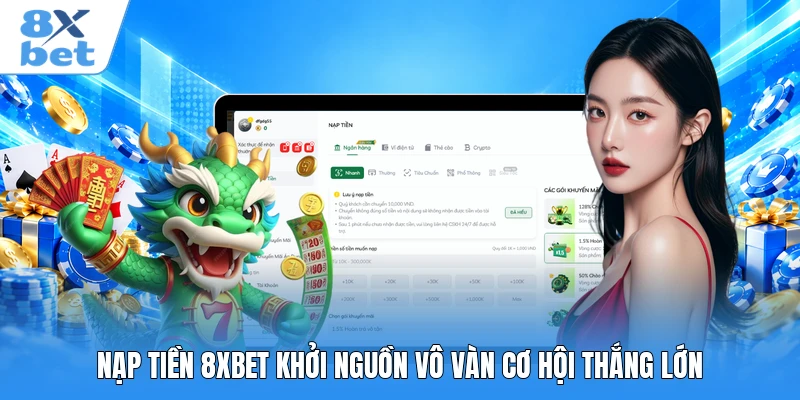 N ạp tiền 8XBET khởi nguồn vô vàn cơ hội thắng lớn