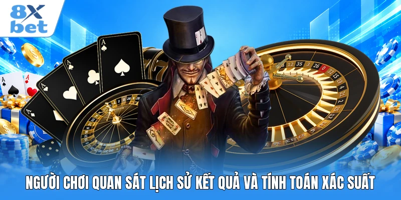 Người chơi quan sát lịch sử kết quả và tính toán xác suất