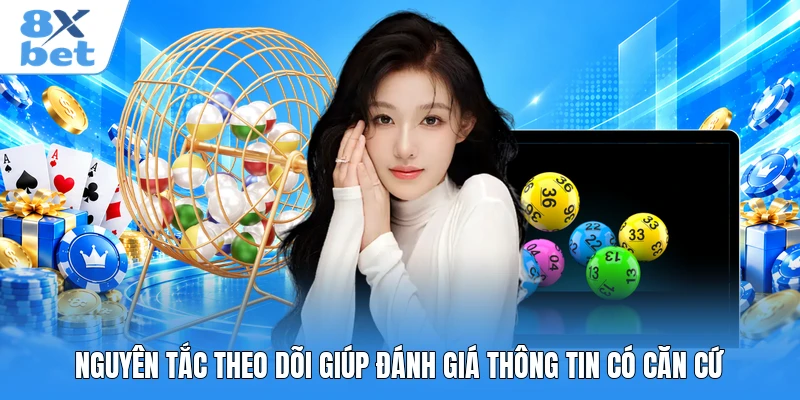Nguyên tắc theo dõi giúp đánh giá thông tin có căn cứ