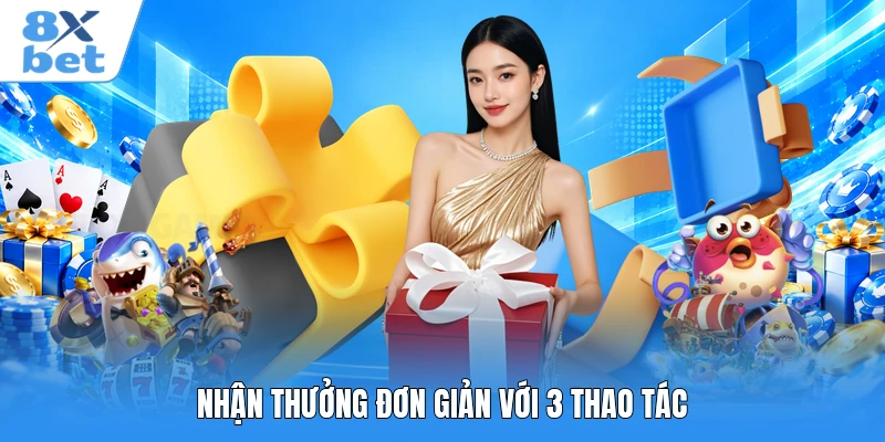 Nhận thưởng đơn giản với 3 thao tác