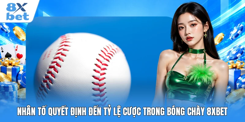 Nhân tố quyết định đến tỷ lệ cược trong bóng chày 8XBET