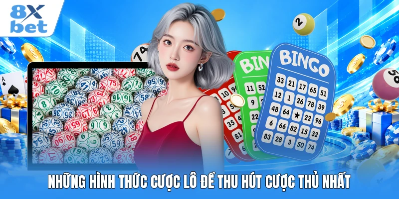 Những hình thức cược lô đề thu hút cược thủ nhất