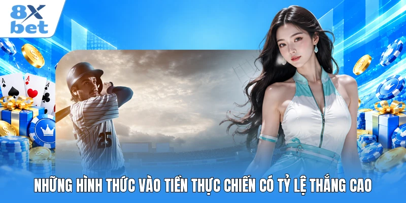 Những hình thức vào tiền thực chiến có tỷ lệ thắng cao