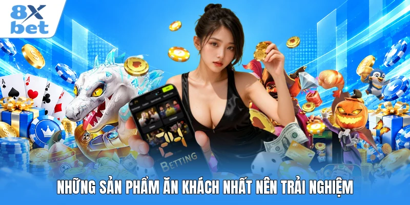 Những sản phẩm ăn khách nhất nên trải nghiệm