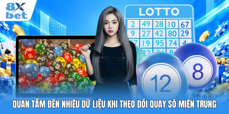 Quan tâm đến nhiều dữ liệu khi theo dõi quay số miền Trung