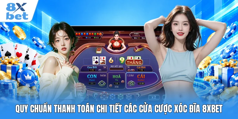 Quy chuẩn thanh toán chi tiết các cửa cược xóc đĩa 8XBET