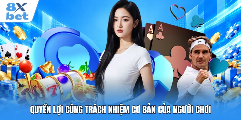 Quyền lợi cùng trách nhiệm cơ bản của người chơi