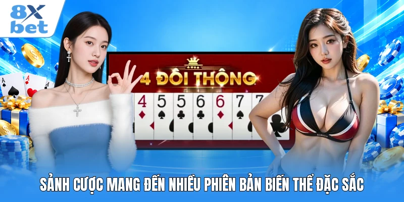 Sảnh cược mang đến nhiều phiên bản biến thể đặc sắc