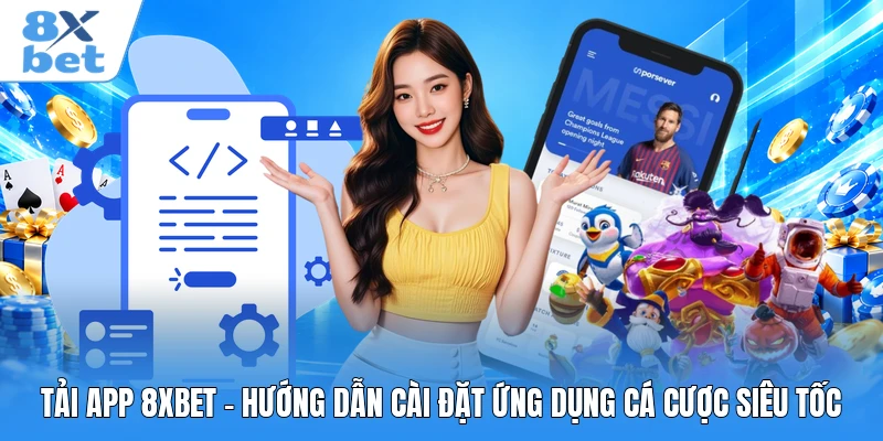Tải App 8XBET - Hướng Dẫn Cài Đặt Ứng Dụng Cá Cược Siêu Tốc