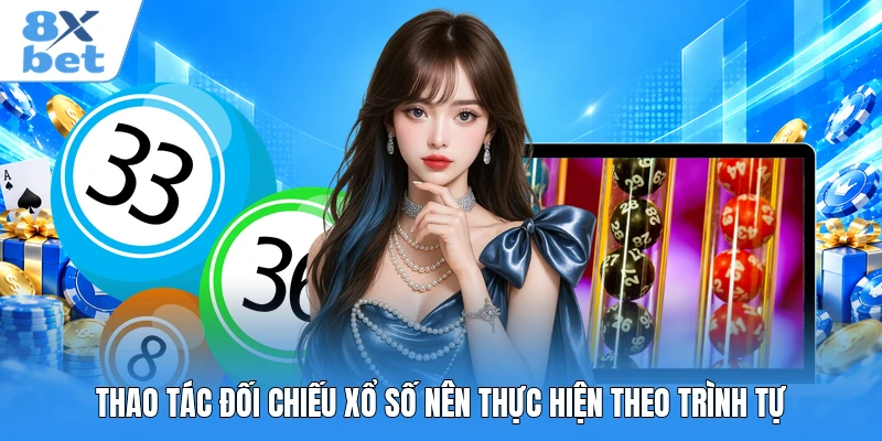 Thao tác đối chiếu xổ số nên thực hiện theo trình tự