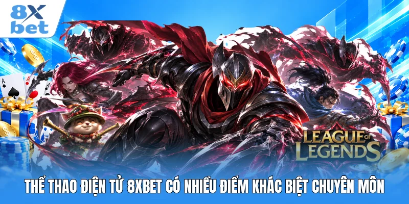 Thể thao điện tử 8XBET có nhiều điểm khác biệt chuyên môn