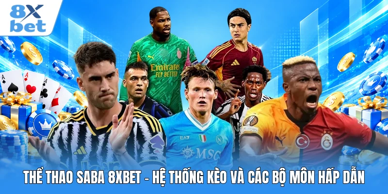 Thể Thao SABA 8XBET - Hệ Thống Kèo Và Các Bộ Môn Hấp Dẫn