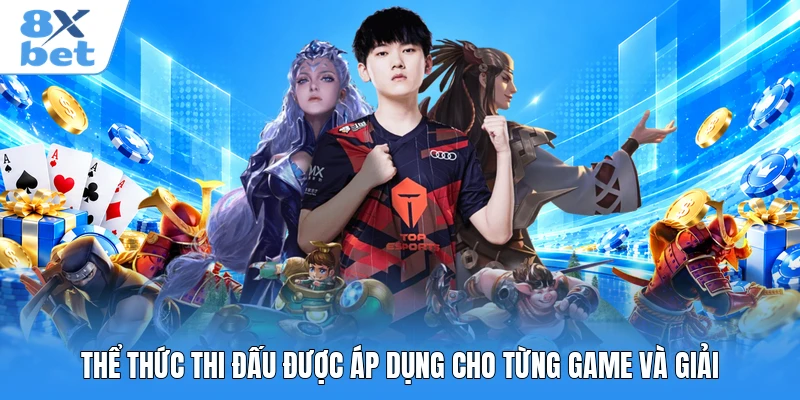 Thể thức thi đấu được áp dụng cho từng game và giải
