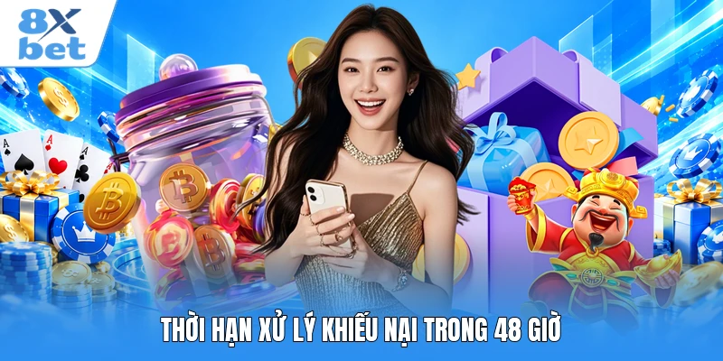 Thời hạn xử lý khiếu nại trong 48 giờ