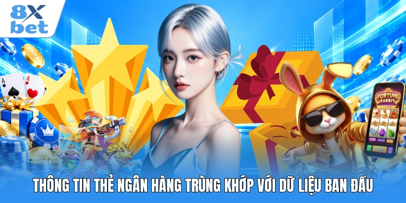 Thông tin thẻ ngân hàng trùng khớp với dữ liệu ban đầu Thông tin thẻ ngân hàng trùng khớp với dữ liệu ban đầu
