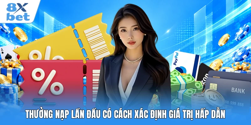 Thưởng nạp lần đầu có cách xác định giá trị hấp dẫn