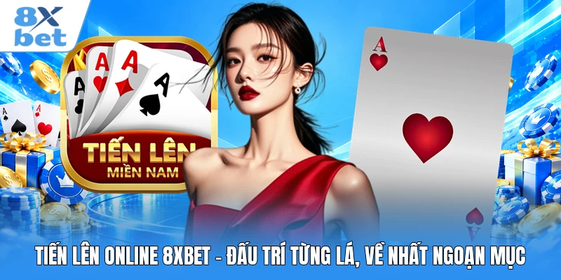 Tiến Lên Online 8XBET - Đấu Trí Từng Lá, Về Nhất Ngoạn Mục