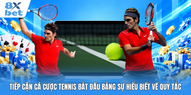 Tiếp cận cá cược tennis bắt đầu bằng sự hiểu biết về quy tắc