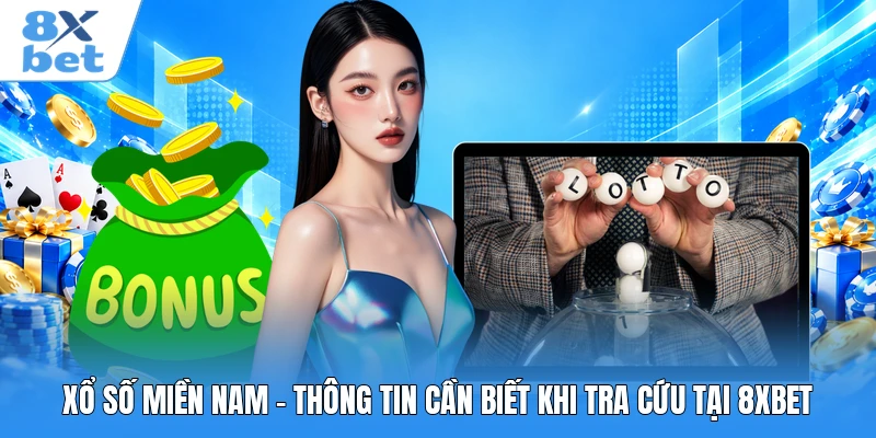 Xổ Số Miền Nam - Thông Tin Cần Biết Khi Tra Cứu Tại 8XBET