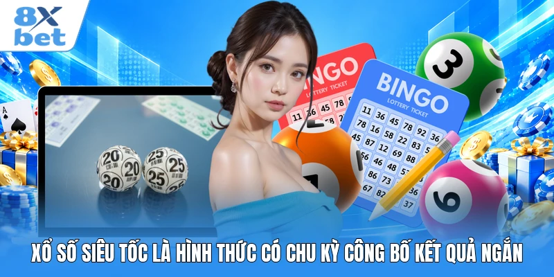 Xổ số Siêu Tốc là hình thức có chu kỳ công bố kết quả ngắn